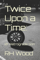 Twice Upon a Time:: 01. Retrograde Son B0DBG2Y46Z Book Cover
