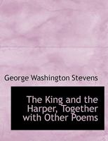 The King and the Harper, Together with Other Poems 0526967064 Book Cover