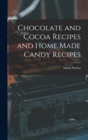 Chocolate and Cocoa Recipes and Home Made Candy Recipes 1015768512 Book Cover