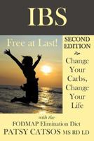 IBS--Free at Last!: A Revolutionary, New Step-by-Step Method for Those Who Have Tried Everything. Control IBS Symptoms by Limiting FODMAPS Carbohydrates in Your Diet. 0982063504 Book Cover