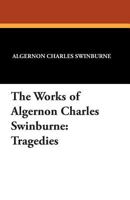 The Tragedies Of Algernon Charles Swinburne ...... 1018989218 Book Cover