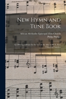 New Hymn and Tune Book: an Offering of Praise for the Use of the African M. E. Zion Church of America 1015293905 Book Cover