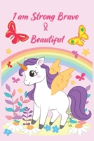 I am Strong Brave & Beautiful: A Gratitude and Mindfulness Journal, Great for Girls and who's loves unicorn … with Inspirational Coloring | cute fairy cover | Pages 100 Pages 6 x 9 in. B09TDZQVQJ Book Cover