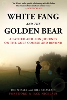 White Fang and the Golden Bear: A Father-and-Son Journey on the Golf Course and Beyond 1510740163 Book Cover