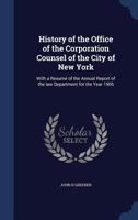 History of the Office of the Corporation Counsel of the city of New York: with a resumé of the annual report of the law Department for the year 1906 1340029502 Book Cover
