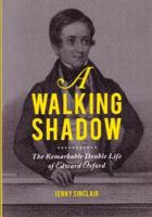 A Walking Shadow: The Remarkable Double Life of Edward Oxford 0987239090 Book Cover