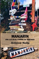 MANJARIN. UNA LUZ EN EL CAMINO DE SANTIAGO (Spanish Edition) B0875XK3TJ Book Cover