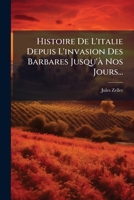 Histoire De L'italie Depuis L'invasion Des Barbares Jusqu'Ã Nos Jours... (French Edition) 1024761789 Book Cover