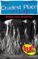 The Cruelest Place on Earth: Stories from Antarctica 1863737669 Book Cover
