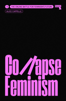 Collapse Feminism: How to Reclaim Our Future Online 1915672015 Book Cover