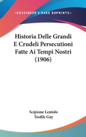 Historia Delle Grandi E Crudeli Persecutioni Fatte Ai Tempi Nostri (1906) 1167628519 Book Cover