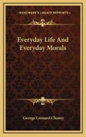 Every-Day Life and Every-Day Morals 1162934379 Book Cover