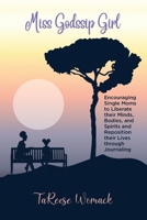 Miss Godssip Girl: Encouraging Single Moms to Liberate their Minds, Bodies, and Spirits and Reposition their Lives through Journaling B0BBPCR83J Book Cover