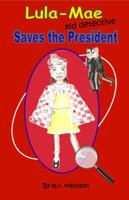 LULA-MAE, KID DETECTIVE SAVES THE PRESIDENT 0991560213 Book Cover