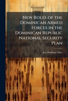 New Roles of the Dominican Armed Forces in the Dominican Republic National Security Plan 1025068416 Book Cover