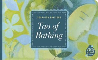Tao of Bathing: Calming Reflections For The Bath (Soapdish Editions) 159591031X Book Cover