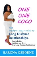 One One Coco The Modern Day Guide to Long Distance Relationships: How to Build, Maintain, and Grow Your Long Distance Relationship 069217768X Book Cover