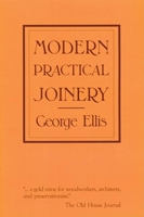 Modern Practical Joinery: A Treatise on the Practice of Joiner's Work by Hand and Machine, for the Use of Workmen, Architects, Builders, and Machinists 0941936082 Book Cover