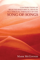 Contributions of Selected Rhetorical Devices to a Biblical Theology of the Song of Songs 1608996344 Book Cover