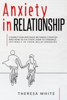 Anxiety in Relationship: Connection Mistakes between Couples and How to Fix Them. How to Enhance Intimacy in your Relationships. 180113541X Book Cover