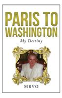 PARIS TO WASHINGTON: MY DESTINY 1950652041 Book Cover