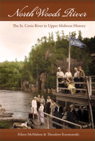 North Woods River: The St. Croix River in Upper Midwest History 029923424X Book Cover