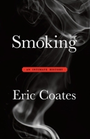 Smoking: An Intimate History 1496194691 Book Cover