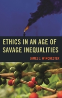 Ethics in an Age of Savage Inequalities 1498504507 Book Cover