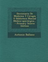 Diccionario De Medicina Y Cirug�a: �, Biblioteca Manual M�dico-quir�rgica 1295372290 Book Cover