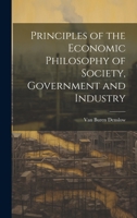 Principles of the Economic Philosophy of Society, Government and Industry 1021395404 Book Cover