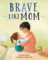 Brave Like Mom 1506483208 Book Cover