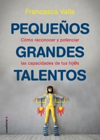 Pequeños grandes talentos: Cómo reconocer y potenciar las virtudes de tus hij@s 8417805737 Book Cover