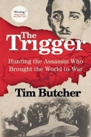 The Trigger: Hunting the Assassin Who Brought the World to War 0802123252 Book Cover