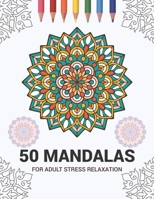 50 Mandalas For Adult Stress Relaxation: Mandala Drawing Coloring Book For Adults Kids or Teens | Coloring Pages For Meditation And Stress Relief | 8.5 x 11 Inch Large 102 Pages White Paper 1670938816 Book Cover