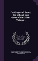 Carthage and Tunis, the Old and New Gates of the Orient Volume 1 9353703808 Book Cover