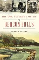 History, Legends & Myths of Beacon Falls 1467150614 Book Cover