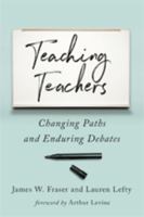 Teaching Teachers: Changing Paths and Enduring Debates 1421426358 Book Cover