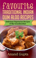 Favourite Traditional Indian Dum Aloo Recipes: Delicious Vegetarian Recipes of My Grandmother 3753401722 Book Cover