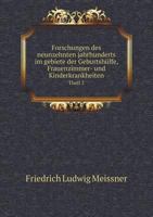 Forschungen Des Neunzehnten Jahrhunderts Im Gebiete Der Geburtshulfe, Frauenzimmer- Und Kinderkrankheiten Theil 2 5518999844 Book Cover