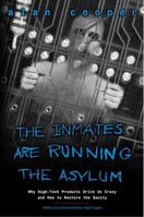 The Inmates Are Running the Asylum: Why High Tech Products Drive Us Crazy and How to Restore the Sanity 0672326140 Book Cover