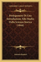 Prolegomeni Di Una Introduzione Allo Studio Della Scienza Storica (1844) 1160231737 Book Cover