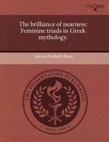 The brilliance of nearness: Feminine triads in Greek mythology. 1243822708 Book Cover