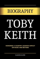 TOBY KEITH: Honoring a Country Legend's Impact on Music and Beyond B0CV5QS6LR Book Cover
