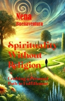 Spirituality Without Religion: Crafting a Personal Path to Fulfillment B0DRTFRDSC Book Cover