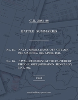 NAVAL STAFF HISTORY SECOND WORLD WAR BATTLE SUMMARIES No.15 Naval Operations off Ceylon Mar.-Apr. 1942 (Also) No.16 Naval Operations at the capture of ... "Ironclad") May 1942 [1943, British Navy] 1474542204 Book Cover