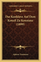 Das Konklave Auf Dem Konzil Zu Konstanz (1899) 116036740X Book Cover