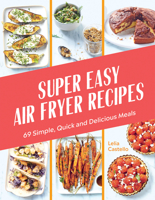 Super Easy Air Fryer Recipes: 69 Simple, Quick and Delicious Meals 1784886890 Book Cover