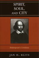 Spirit, Soul, and City: Shakespeare's Coriolanus 0739115421 Book Cover