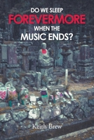 Do We Sleep Forevermore When the Music Ends? 1637847335 Book Cover