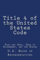 Title 4 of the United States Code: Flag and Seal, Seat of Government, and the States 1979282242 Book Cover